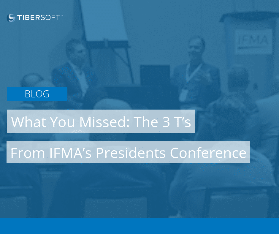 The 3 T’s From IFMA’s Presidents Conference Tibersoft